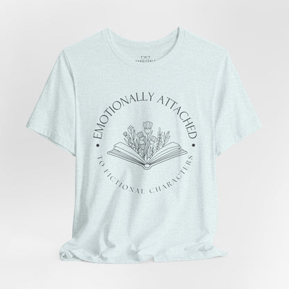 Emotionally Attached To Fictional Characters - Book Lovers T-shirt