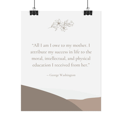 "All I Am I Owe To My Mother" George Washington Quote - Fine Art Print