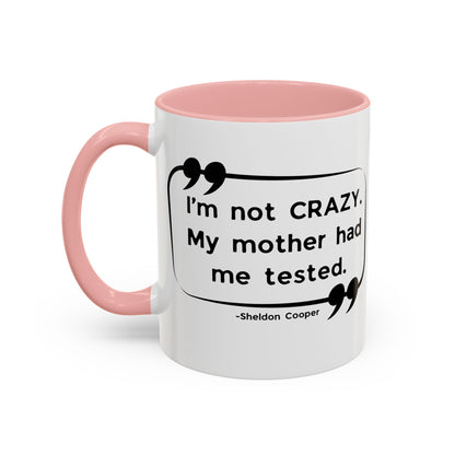 I'm Not Crazy Sheldon Cooper Quote - Big Bang Theory Coffee Mug