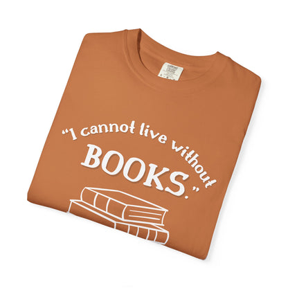 I Cannot Live Without Books Thomas Jefferson Quote  - Book Lovers T-shirt