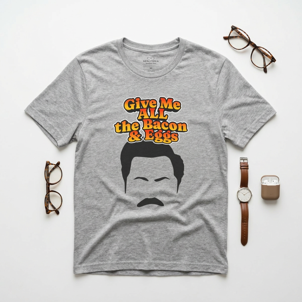 Give Me All the Bacon & Eggs Ron Swanson - Parks & Rec T-Shirt