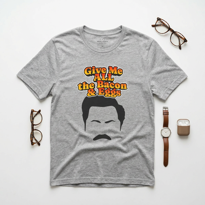 Give Me All the Bacon & Eggs Ron Swanson - Parks & Rec T-Shirt