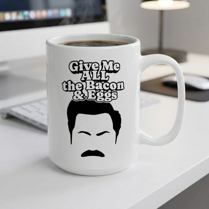 Give Me All The Bacon and Eggs Ron Swanson Quote - Parks and Rec Coffee Mug