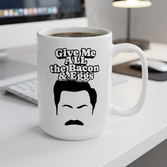 Give Me All The Bacon and Eggs Ron Swanson Quote - Parks and Rec Coffee Mug