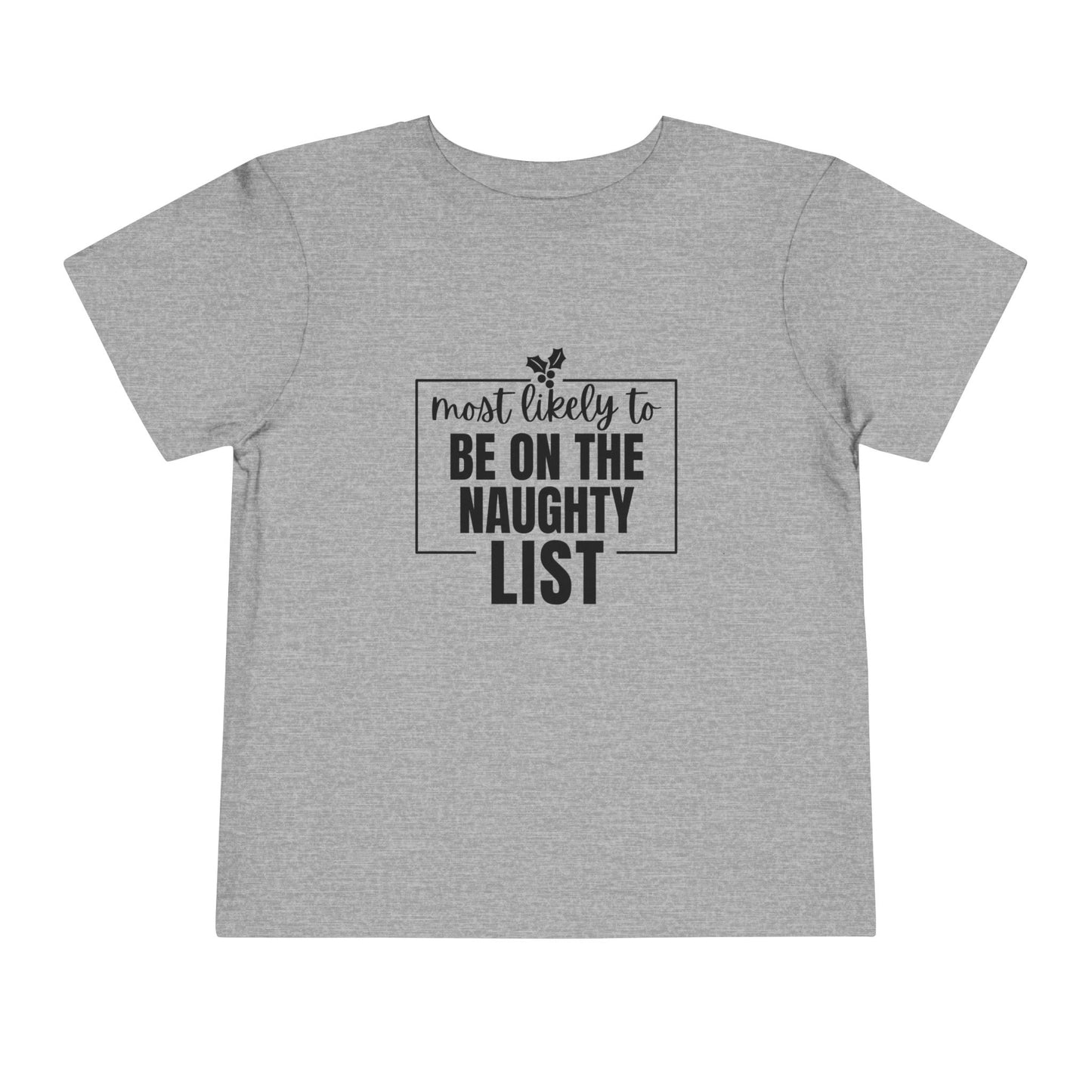 Most Likely to Be on the Naughty List - Toddler Holiday T-Shirt