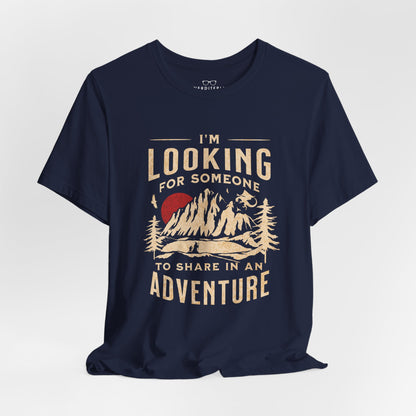 "I'm Looking For Someone To Share In An Adventure" - Lord of the Rings T-Shirt