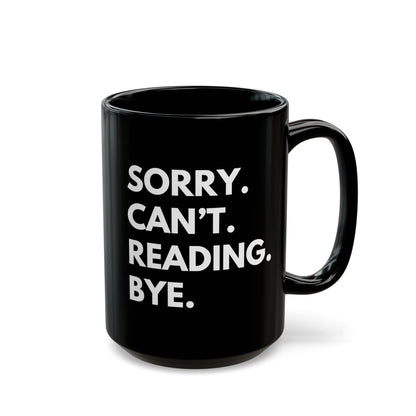 Sorry. Can't. Reading. Black Coffee Mug — Funny Book Lover Gift (11oz/15oz)