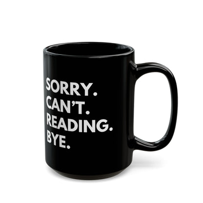 Sorry. Can't. Reading. Black Coffee Mug — Funny Book Lover Gift (11oz/15oz)