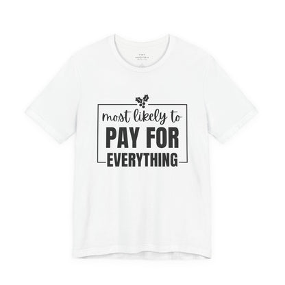 Most Likely to Pay for Everything Dad Tee - Holiday T-Shirt