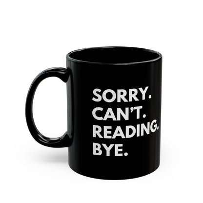 Sorry. Can't. Reading. Black Coffee Mug — Funny Book Lover Gift (11oz/15oz)
