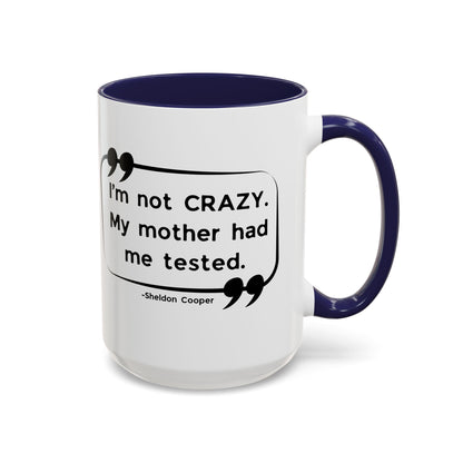 I'm Not Crazy Sheldon Cooper Quote - Big Bang Theory Coffee Mug
