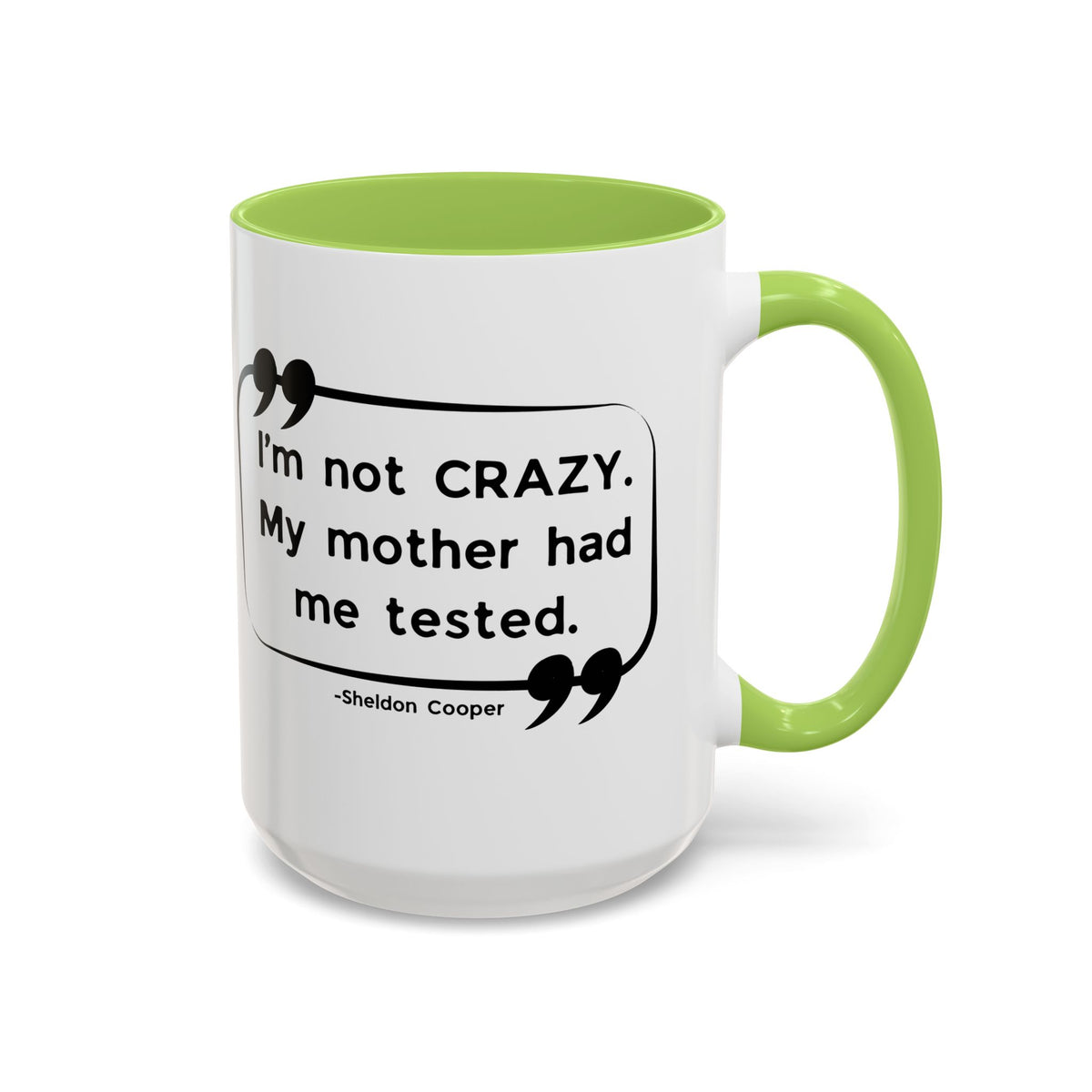 I'm Not Crazy Sheldon Cooper Quote - Big Bang Theory Coffee Mug
