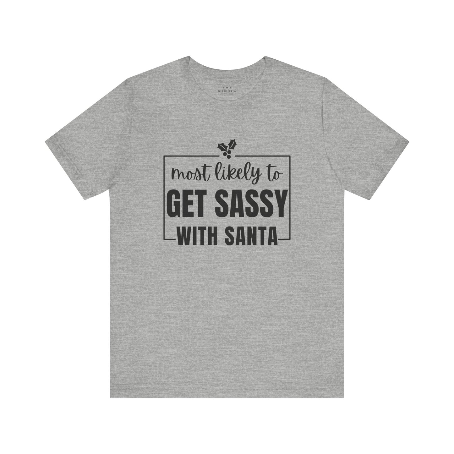 Most Likely To Get Sassy With Santa — Holiday T-Shirt