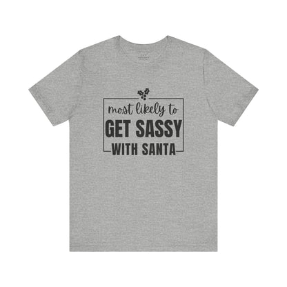 Most Likely To Get Sassy With Santa — Holiday T-Shirt