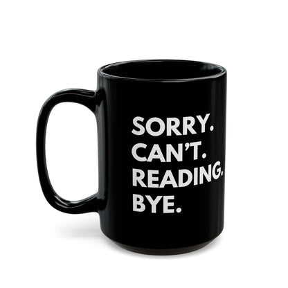 Sorry. Can't. Reading. Black Coffee Mug — Funny Book Lover Gift (11oz/15oz)