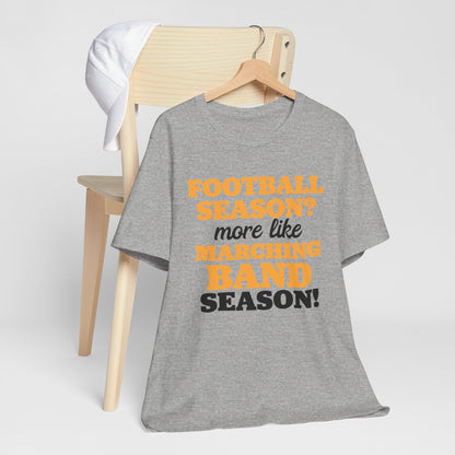 Football Season More Like Marching Band Season - Band Geek T-shirt