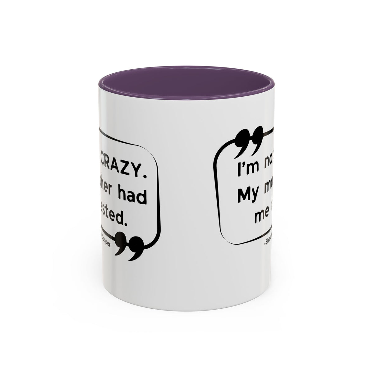 I'm Not Crazy Sheldon Cooper Quote - Big Bang Theory Coffee Mug
