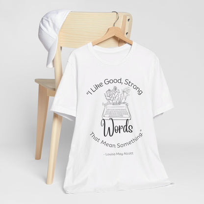 I Like Good Strong Words That Mean Something - Little Women Quote Shirt