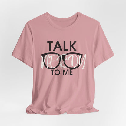 Talk Nerdy To Me - Nerdy T-Shirt