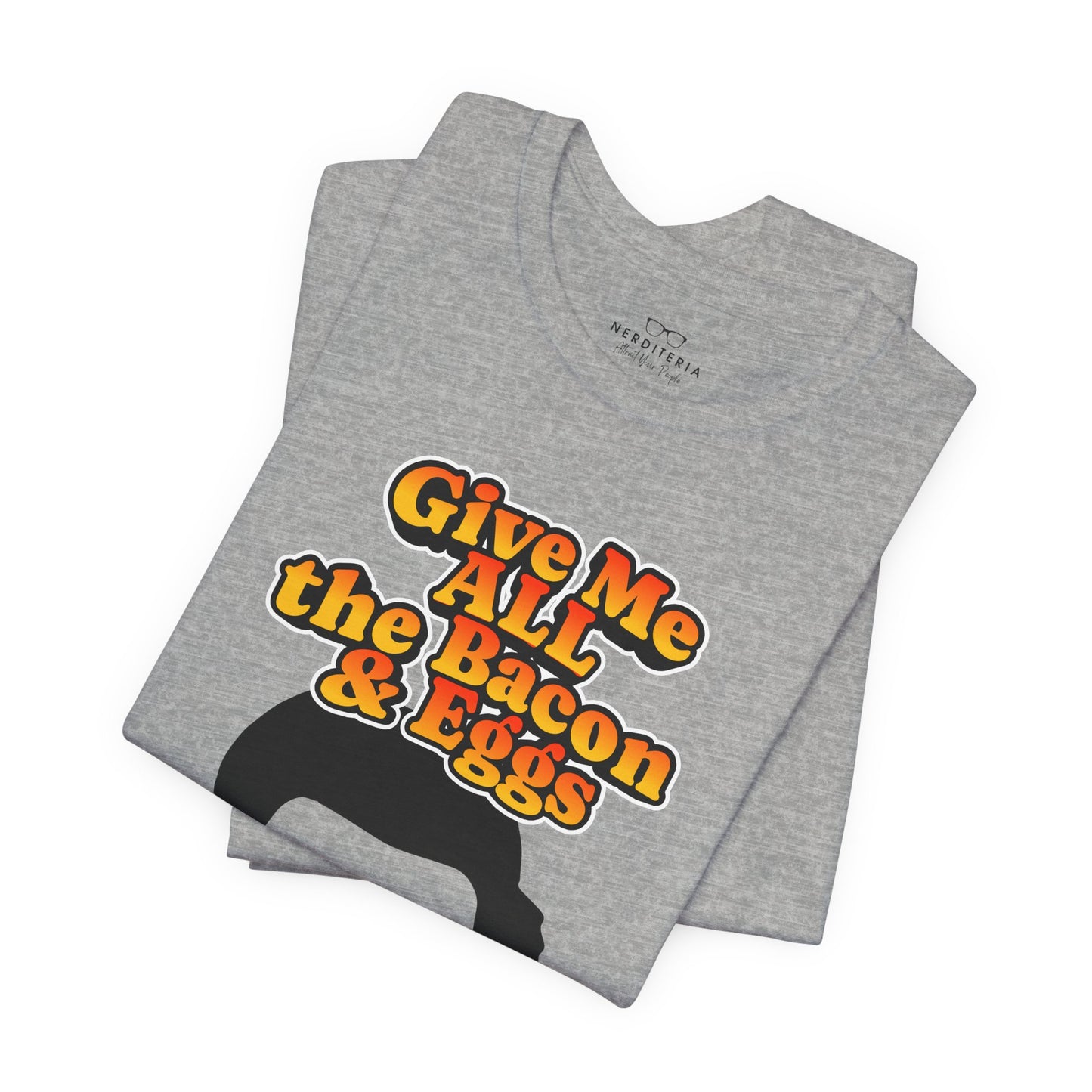 Give Me All the Bacon & Eggs Ron Swanson - Parks & Rec T-Shirt
