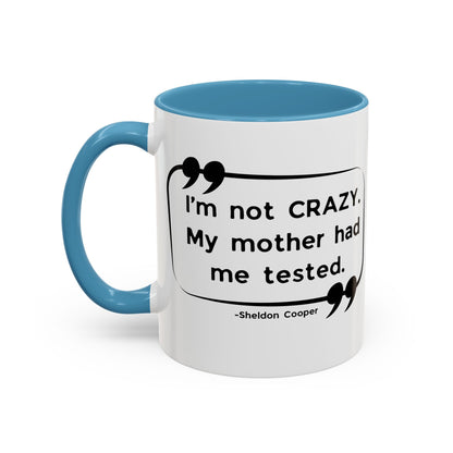 I'm Not Crazy Sheldon Cooper Quote - Big Bang Theory Coffee Mug