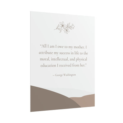 "All I Am I Owe To My Mother" George Washington Quote - Fine Art Print