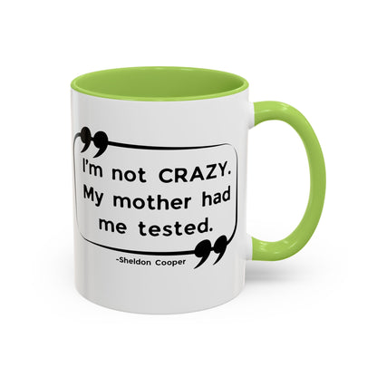 I'm Not Crazy Sheldon Cooper Quote - Big Bang Theory Coffee Mug