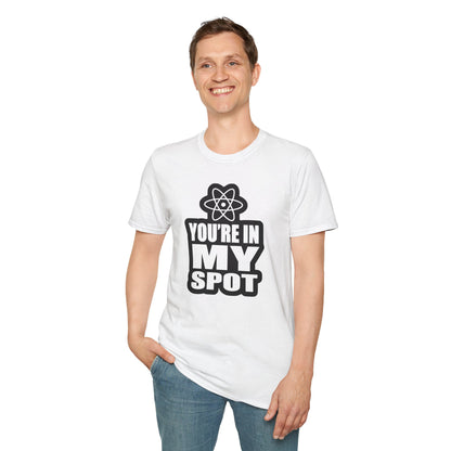 You're In My Spot - Big Bang Theory T-Shirt