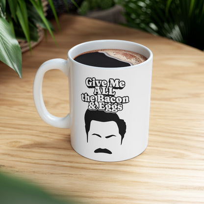 Give Me All The Bacon and Eggs Ron Swanson Quote - Parks and Rec Coffee Mug