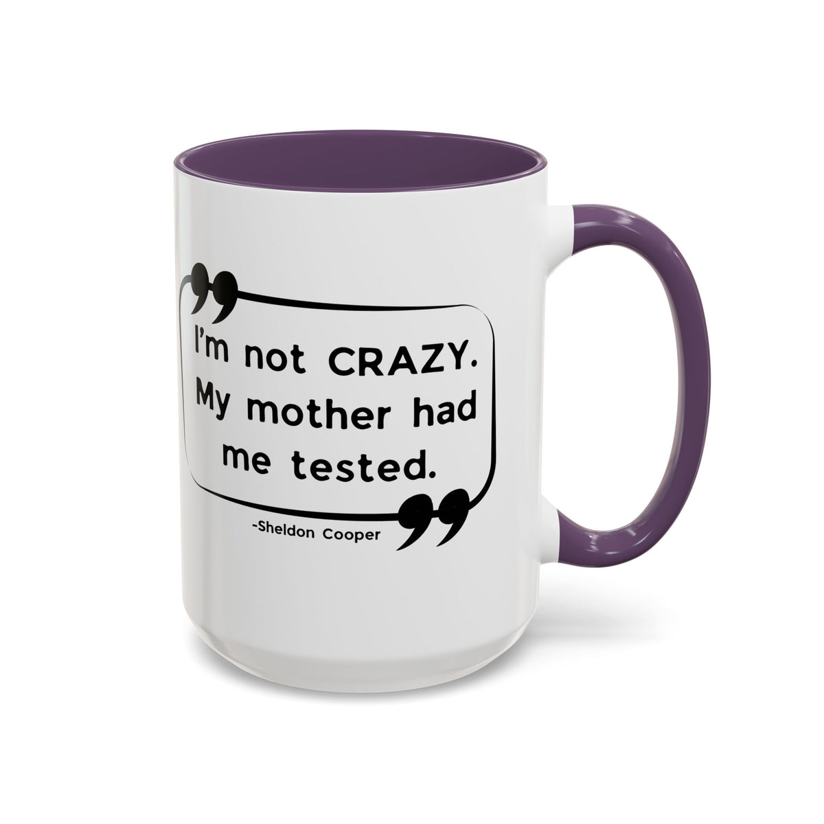 I'm Not Crazy Sheldon Cooper Quote - Big Bang Theory Coffee Mug
