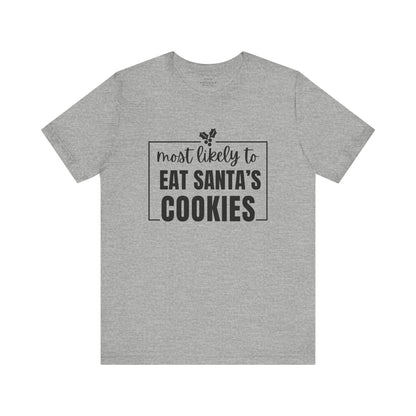 Most Likely to Eat Santa's Cookies - Holiday T-Shirt