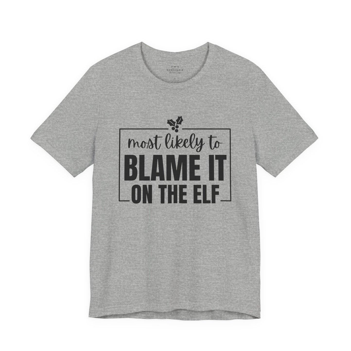 Most Likely to Blame It on the Elf - Holiday T-Shirt