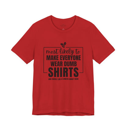 Make Everyone Wear Dumb Shirts — Holiday T-Shirts