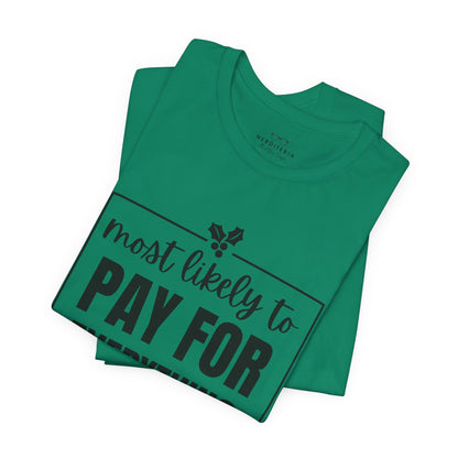 Most Likely to Pay for Everything Dad Tee - Holiday T-Shirt