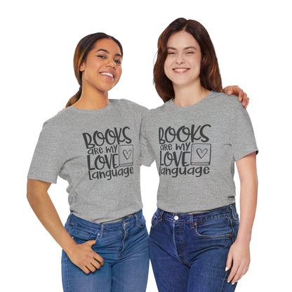 Books Are My Love Language - Book Lovers T-Shirt