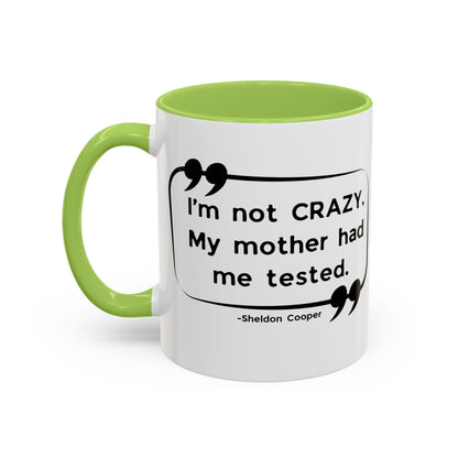 I'm Not Crazy Sheldon Cooper Quote - Big Bang Theory Coffee Mug