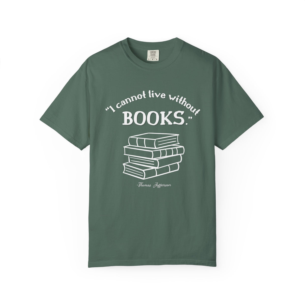 I Cannot Live Without Books Thomas Jefferson Quote  - Book Lovers T-shirt