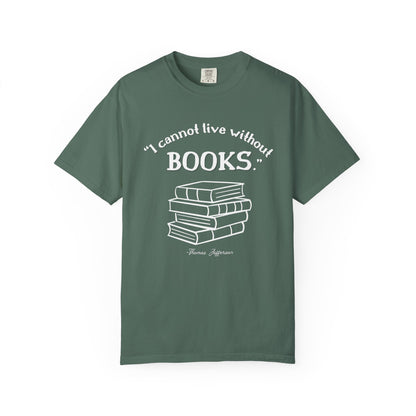 I Cannot Live Without Books Thomas Jefferson Quote  - Book Lovers T-shirt