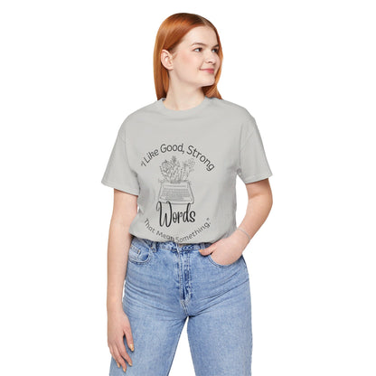 I Like Good Strong Words That Mean Something - Little Women Quote Shirt