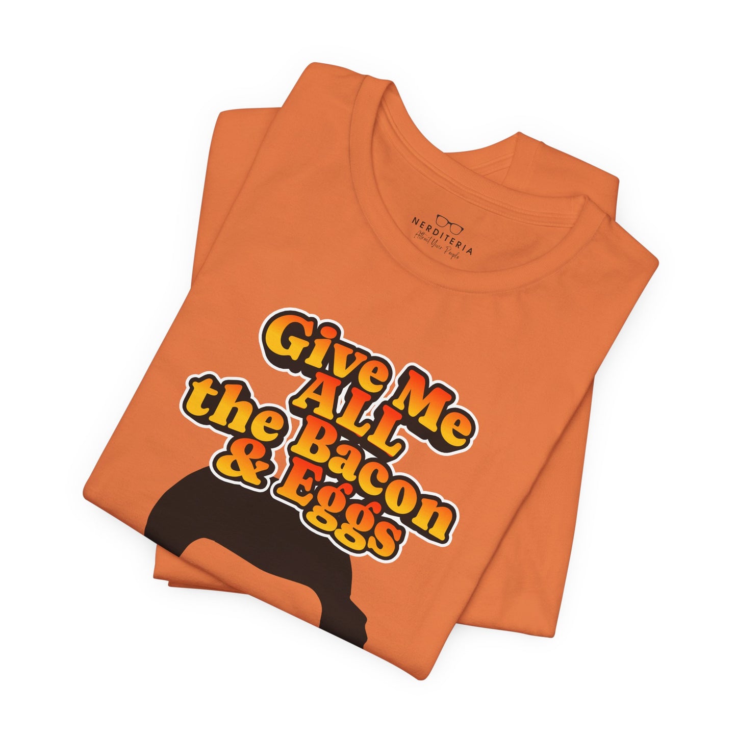Give Me All the Bacon & Eggs Ron Swanson - Parks & Rec T-Shirt