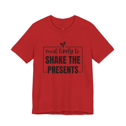 Most Likely to Shake the Presents - Holiday T-Shirt