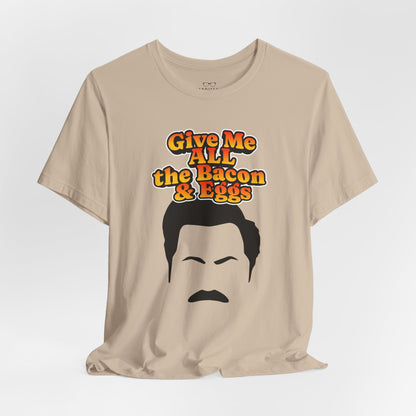 Give Me All the Bacon & Eggs Ron Swanson - Parks & Rec T-Shirt