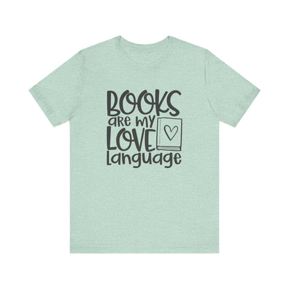 Books Are My Love Language - Book Lovers T-Shirt