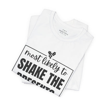 Most Likely to Shake the Presents - Holiday T-Shirt