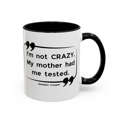 I'm Not Crazy Sheldon Cooper Quote - Big Bang Theory Coffee Mug