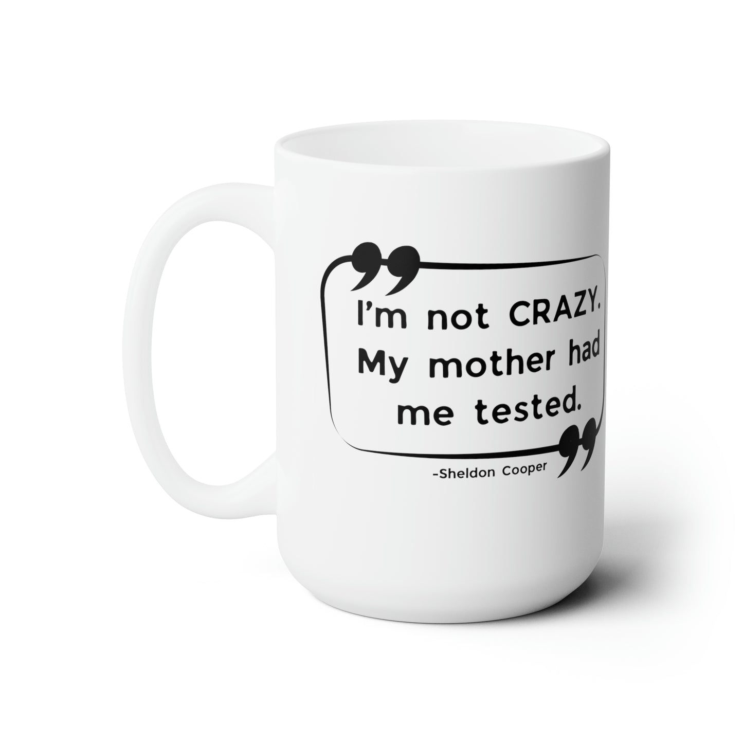 I'm Not Crazy 15oz Ceramic Mug  - Big Bang Theory