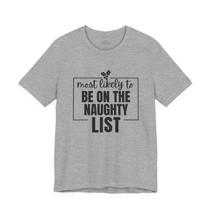 Most Likely to Be on the Naughty List - Holiday T-Shirt