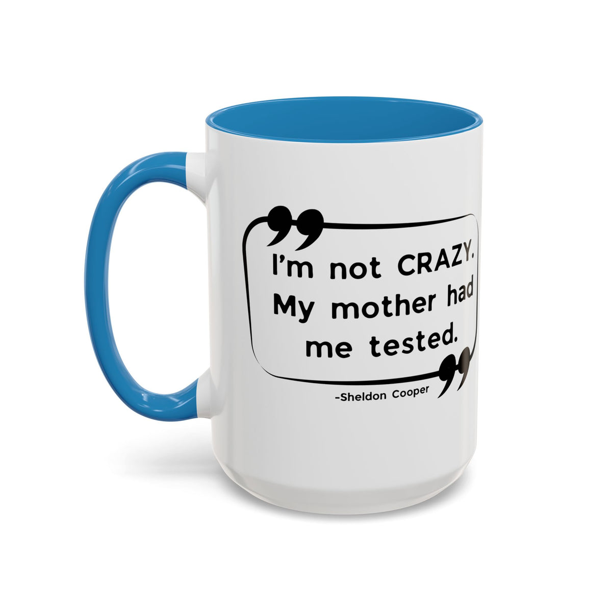 I'm Not Crazy Sheldon Cooper Quote - Big Bang Theory Coffee Mug