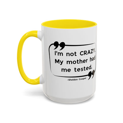I'm Not Crazy Sheldon Cooper Quote - Big Bang Theory Coffee Mug