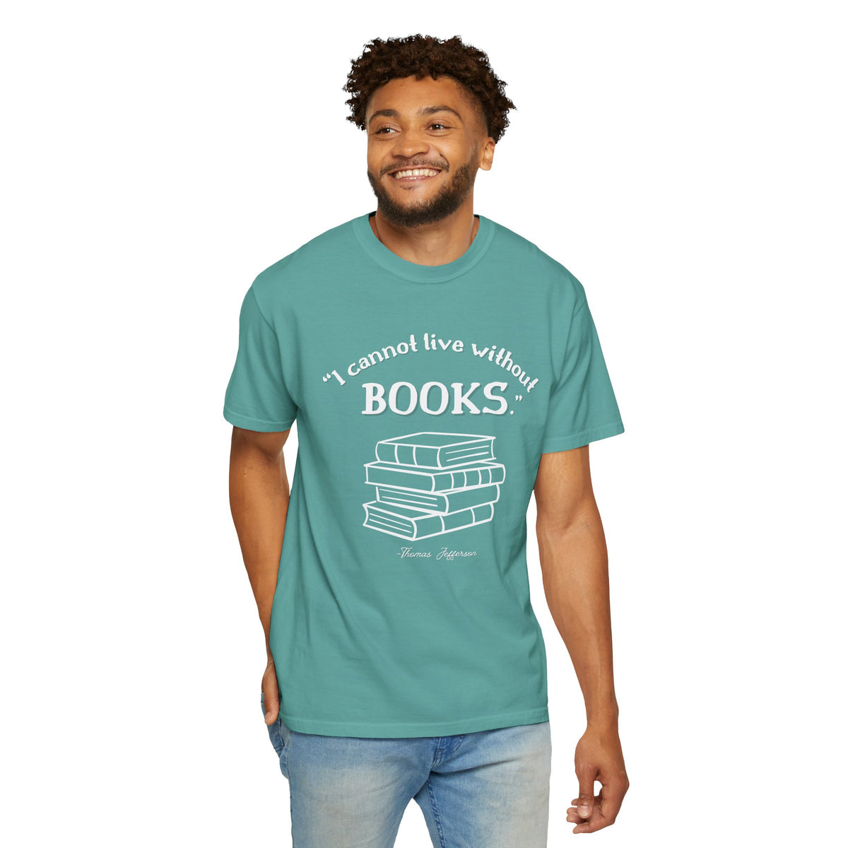 I Cannot Live Without Books Thomas Jefferson Quote  - Book Lovers T-shirt